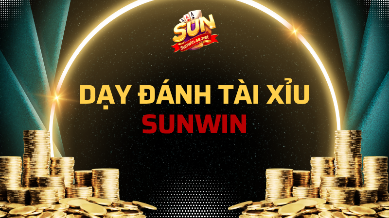 Cao thủ Sunwin SE dạy đánh tài xỉu online 1 dạy đánh tài xỉu